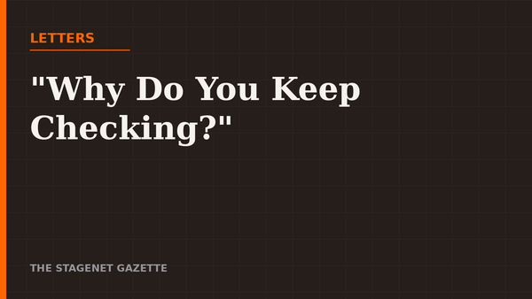 Letters: "Why Do You Keep Checking?"