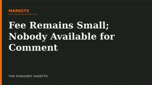 Markets: Fee Remains Small; Nobody Available for Comment